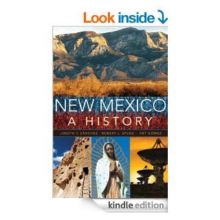 New Mexico A History eBook Joseph P. Snchez, Robert L. Spude, Art Gmez Kindle Store