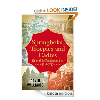 Springboks, Troepies and Cadres Stories of the South African Army, 1912 2012 eBook David Williams Kindle Store