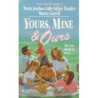 Yours, Mine & Ours (Harlequin By Request Equal Opportunities, An Unexpected Family, Gathering Place) Penny Jordan, Cathy Gillen Thacker, Marisa Carroll 9780373201334 Books