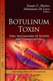 Botulinum Toxin Uses, Mechanisms of Action and Complications (Bacteriology Research Developments) 9781622571857 Medicine & Health Science Books @