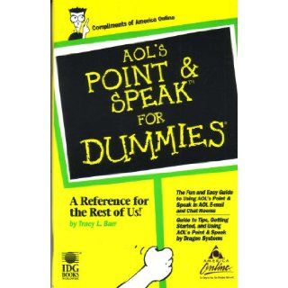 AOL's Point & Speak for Dummies The fun and easy guide to using AOL's Point & Speak in AOL Email & Chat Rooms Tracy L. Barr Books