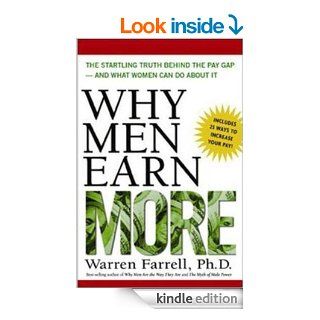 Why Men Earn More The Startling Truth Behind the Pay Gap    and What Women Can Do About It eBook Warren Farrell Ph.D. Kindle Store
