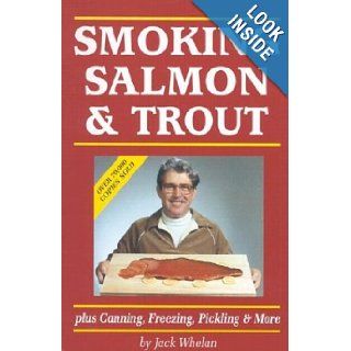 Smoking Salmon and Trout Plus Canning, Freezing, Pickling and More Jack Whelan 9781550173024 Books
