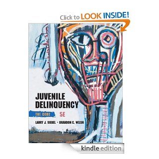 Juvenile Delinquency The Core eBook Larry J. Siegel, Brandon C. Welsh Kindle Store