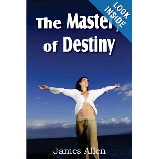 The Mastery of Destiny James Allen 9781612031286 Books