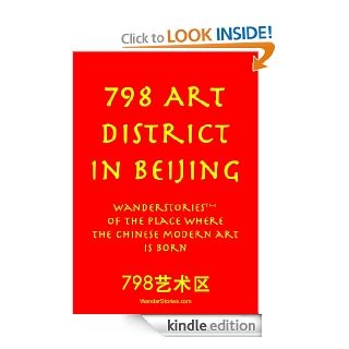 798 Art District in Beijing WanderStories of the place where the Chinese modern art is born (Beijing Stories) eBook Wander Stories Kindle Store