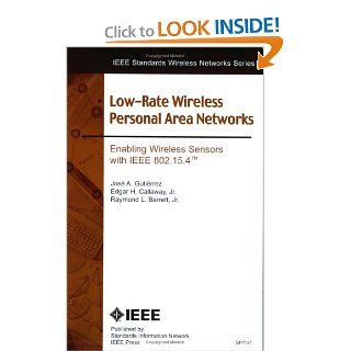 IEEE 802.15.4 Low Rate Wireless Personal Area Networks Enabling Wireless Sensor Networks Jose A. Gutierrez 9780738135571 Books