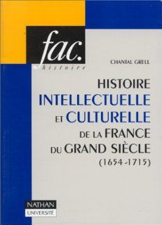 Histoire intellectuelle et culturelle de la France du Grand Sicle  1654 1715 Chantal Grell 9782091909141 Books