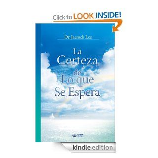La Certeza de Lo que Se Espera (Spanish Edition) eBook Dr. Jaerock Lee Kindle Store