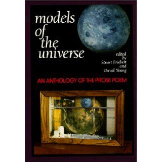 Models of the Universe  An Anthology of the Prose Poem Stuart Friebert, David Young 9780932440693 Books