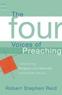 Four Voices of Preaching, The Connecting Purpose and Identity behind the Pulpit (9781587431326) Robert Stephen Reid Books