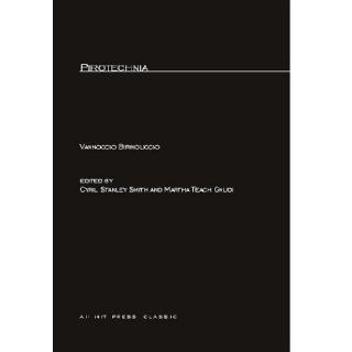 Pirotechnia (M.I.T. Press Paperback Series) Vannoccio Biringuccio, Cyril Stanley Smith, Martha T Gnudi 9780262520171 Books