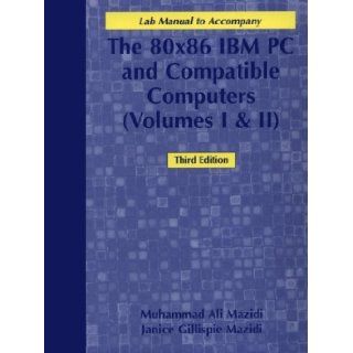 80X86 IBM PC and Compatible Computers  Assembly Language, Design and Interfacing (Lab Manual) Muhammad Ali Mazidi, Janice Gillispie Mazidi 9780130165602 Books