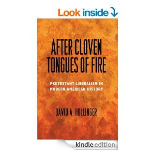 After Cloven Tongues of Fire Protestant Liberalism in Modern American History eBook David A. Hollinger Kindle Store