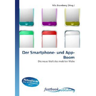 Der Smartphone  und App Boom Die neue Welt des mobilen Webs (German Edition) Nils Bramberg 9786130109127 Books