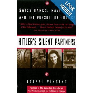 Hitler's Silent Partners  Swiss Banks Nazi Gold And The Pursuit Of Justice Isabel Vincent 9780676971415 Books