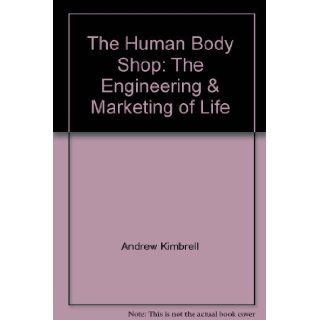 The Human Body Shop The Engineering & Marketing of Life 9780788162114 Books