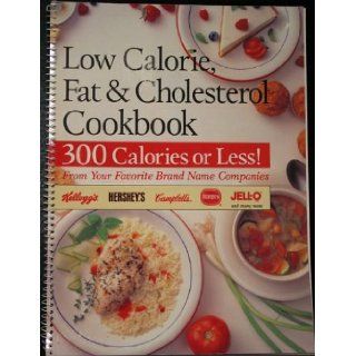 Low Calorie, Fat & Cholesterol Cookbook 300 Calories or Less From Your Favorite Brand Name Companies Publications International 9781561730827 Books