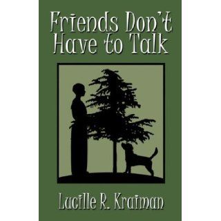 Friends Don't Have to Talk Lucille R. Kraiman 9781413703900 Books