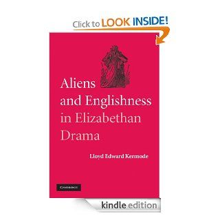 Aliens and Englishness in Elizabethan Drama eBook Lloyd Edward Kermode Kindle Store