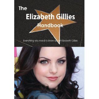 The Elizabeth Gillies Handbook   Everything You Need to Know about Elizabeth Gillies Emily Smith 9781486472390 Books