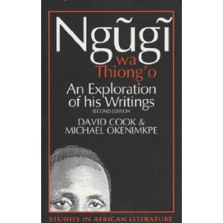 Ngugi wa Thiong'o An Exploration of His Writings (Studies in African Literature) David Cook, Michael Okenimkpe 9780852555392 Books