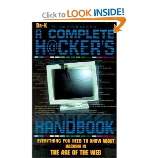 The Complete Hacker's Handbook  Everything You Need to Know About Hacking in the Age of the Web Dr. X 9781858684062 Books