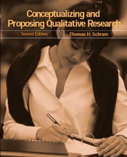 Conceptualizing and Proposing Qualitative Research (2nd Edition) Thomas H. Schram 9780131702868 Books