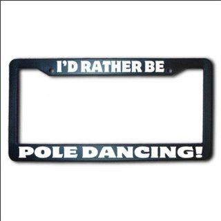 POLE DANCING I'd Rather Be REFLECTIVE License Plate Frame USA Automotive