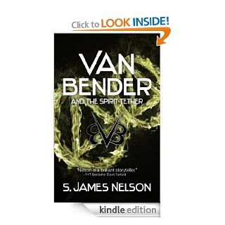 Van Bender and the Spirit Tether (The Van Bender Archives (stand alone prequel))   Kindle edition by S. James Nelson. Children Kindle eBooks @ .