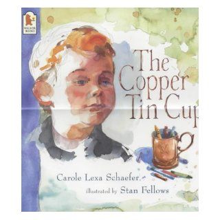 The Copper Tin Cup Carole Lexa Schaefer, Stan Fellows 9780744578867 Books