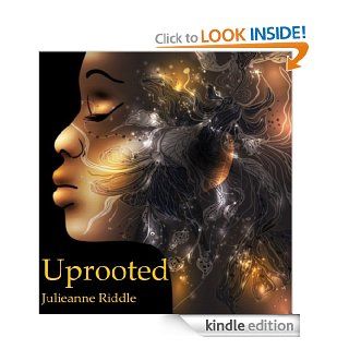 Uprooted   Kindle edition by Julieanne Riddle. Children Kindle eBooks @ .