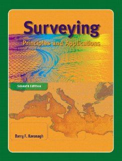 Surveying Principles and Applications (7th Edition) Barry F. Kavanagh 9780131188624 Books