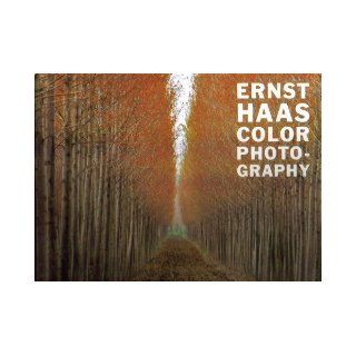 Ernst Haas Color Photography Ruth A. Peltason, Ernst Haas, Inge Bondi 9780810911734 Books