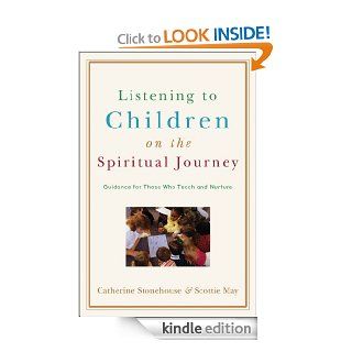 Listening to Children on the Spiritual Journey Guidance for Those Who Teach and Nurture eBook Catherine Stonehouse, Scottie May Kindle Store