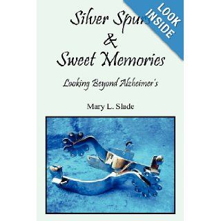 Silver Spurs & Sweet Memories Looking Beyond Alzheimer's Mary L. Slade 9781604819588 Books