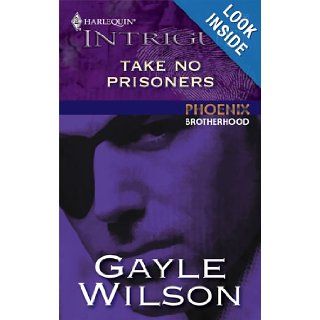 Take No Prisoners (Phoenix Brotherhood) Gayle Wilson 9780373228560 Books