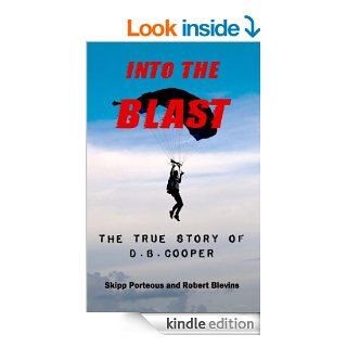 Into The Blast   The True Story of D.B. Cooper   Revised Edition eBook Skipp Porteous, Robert Blevins, Geoff Nelder Kindle Store