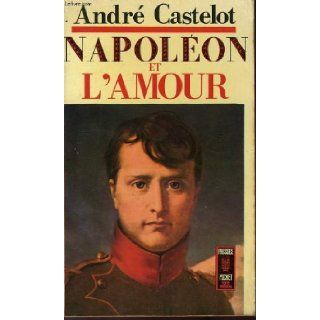 Napoleon Et L'amour Andre castelot Books