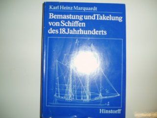 Bemastung und Takelung von Schiffen des 18. Jahrhunderts (German Edition) Karl Heinz Marquardt 9783768805261 Books
