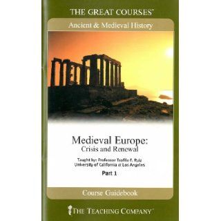 Medieval Europe Crisis and Renewal, Parts 1 and 2 (The Great Courses) (Course #861) University of California  Los Angeles Professor Teofilo F. Ruiz Books