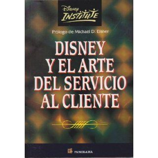Disney Y El Arte Del Servicio Al Cliente / Be Our Guest (Spanish Edition) Michael D. Eisner, Disney Institute 9789683814081 Books