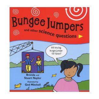 Bungee Jumpers and Other Science Questions Brenda Naylor, Stuart Naylor, Ged Mitchell 9780340764411 Books
