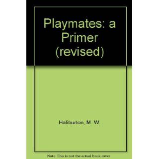 Playmates a Primer (revised) M. W. Haliburton Books