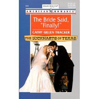 The Bride Said, Finally The Lockharts of Texas (Harlequin American Romance, No. 841) Cathy Gillen Thacker 9780373168415 Books