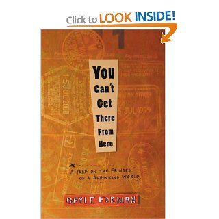 You Can't Get There from Here A Year on the Fringes of a Shrinking World Gayle Forman 9781594860379 Books