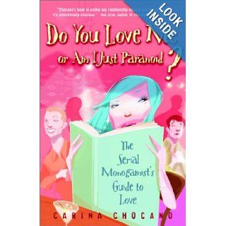 Do You Love Me or Am I Just Paranoid? The Serial Monogamist's Guide to Love Carina Chocano 9780812992144 Books