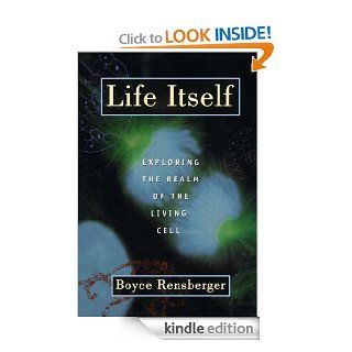 Life Itself Exploring the Realm of the Living Cell eBook Boyce Rensberger Kindle Store