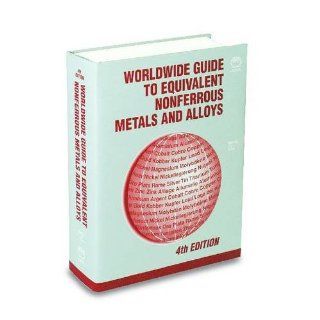 Worldwide Guide to Equivalent Nonferrous Metals and Alloys (Asm Materials Data Series) Fran Cverna, Ivana Yuko, Jan Horesh, Sandy Whittle 9780871707413 Books