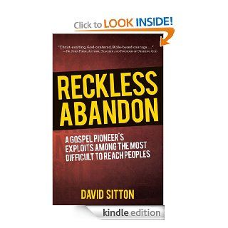 Reckless Abandon A Gospel Pioneer's Exploits Among the Most Difficult to Reach Peoples, Second Edition eBook David Sitton Kindle Store